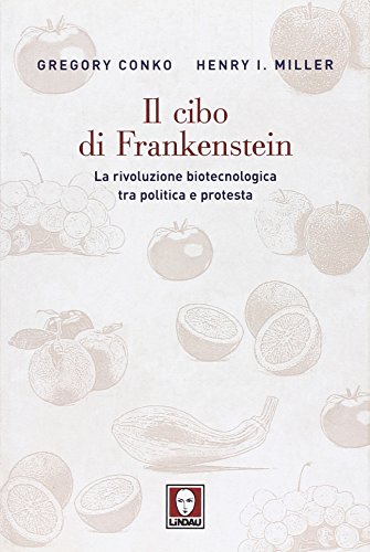 Il cibo di Frankenstein : la rivoluzione biotecnologica tra politica e protesta
