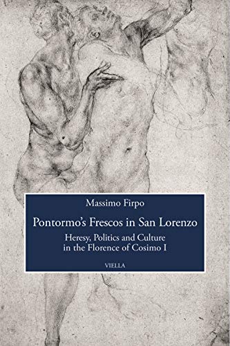 Pontormo's frescos in San Lorenzo. Heresy, politics and culture in the Florence of Cosimo I. Translated by Richard Bates