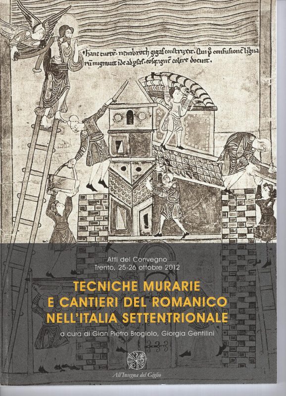 Tecniche murarie e cantieri del romanico nell'Italia Settentrionale : atti del convegno Trento, 25-26 ottobre 2012