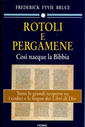 Rotoli e pergamene : così nacque la Bibbia : tutte le grandi scoperte su i codici e le lingue dei libri di Dio