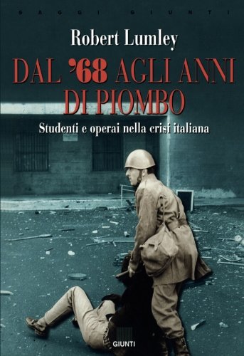 Dal '68 agli anni di piombo. Studenti e operai nella crisi italiana