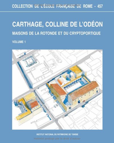 Carthage, colline de l'Odéon, maisons de la rotonde et du cryptoportique : (recherches 1987-2000). Vol. 1: L'architecture et son décor, Vol. 2: Les données de fouilles