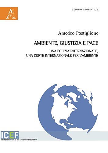 Ambiente, giustizia e pace : una polizia internazionale, una Corte internazionale per l'ambiente