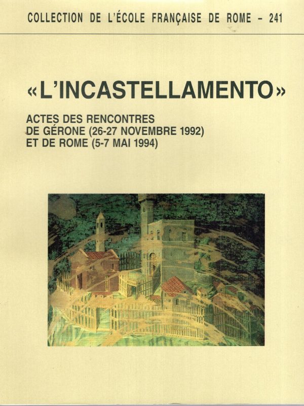 L'incastellamento: Actes des rencontres de Gérone, 26-27 novembre 1992 et de Rome, 5-7 mai 1994