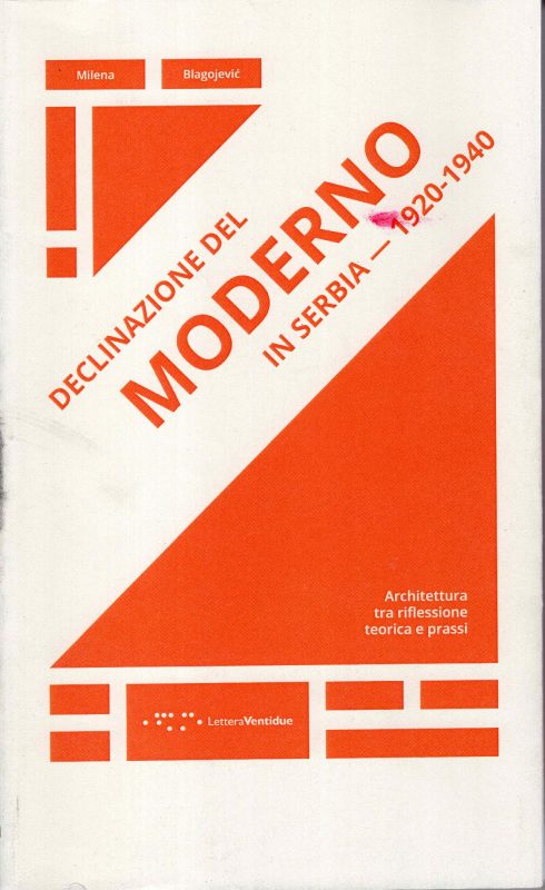 Declinazione del moderno in Serbia 1920-1940. Architettura tra riflessione teorica e prassi. Macchiolina di stampa alla cop.