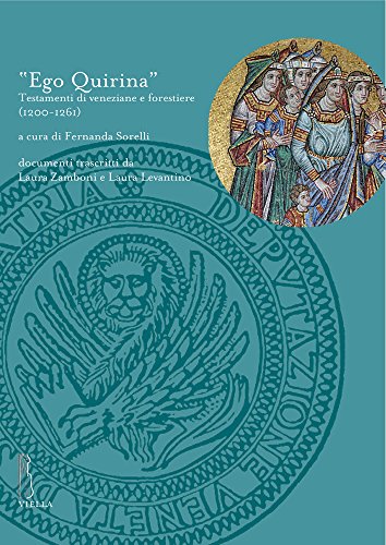 «Ego quirina». Testamenti di veneziane e forestiere (1200-1261). Documenti trascritti da Laura Zamboni e Laura Levantino