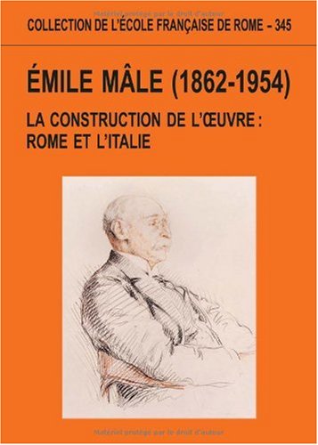 Emile Mâle (1862-1954): La construction de l'oeuvre : Rome et l'Italie