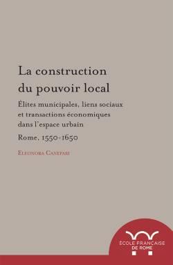 La construction du pouvoir local : elites municipales, liens sociaux et transact: Elites municipales, liens sociaux et transactions economiques dans l'espace urbain