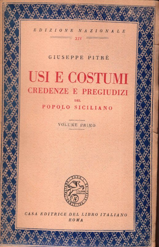 Usi e costumi, credenze e pregiudizi del popolo siciliano raccolti e descritti da Giuseppe Pitrè. Volume Primo