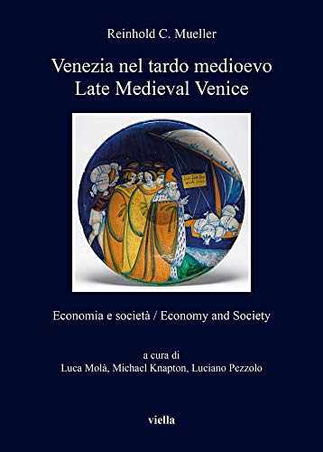 Venezia nel tardo medioevo. Economia e società-Late Medieval Venice. Economy and society. Edizione bilingue