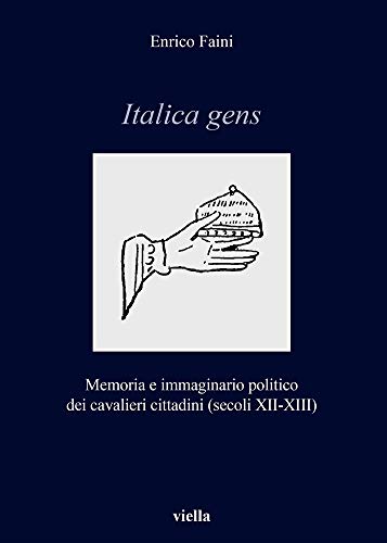 Italica gens. Memoria e immaginario politico dei cavalieri cittadini (secoli XII-XIII)