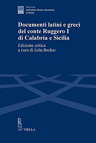 Documenti latini e greci del conte Ruggero I di Calabria e Sicilia. Edizione critica