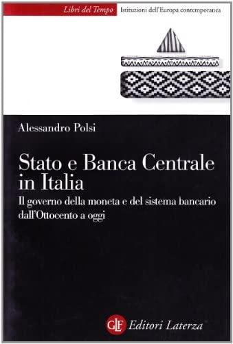 Stato e Banca centrale in Italia : il governo della moneta e del sistema bancario dall'Ottocento a oggi