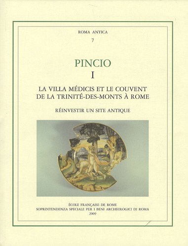 Pincio 1. La villa Médicis et le couvent de la Trinité-des-Monts à Rome. Réinvestir un site antique