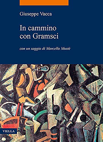In cammino con Gramsci con un saggio di Marcello Musté