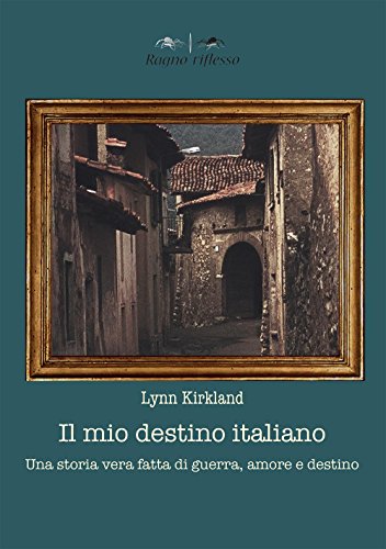 Il mio destino italiano. Una storia vera fatta di amore, morte e destino