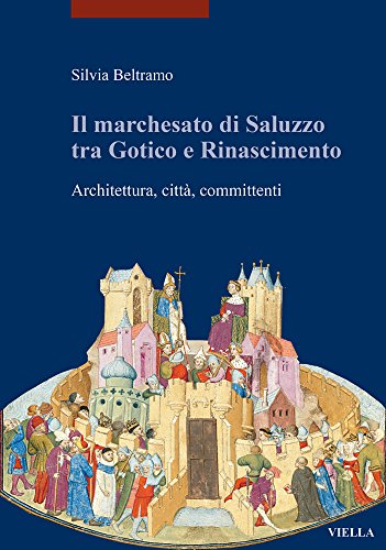 Il marchesato di Saluzzo tra gotico e Rinascimento. Architettura, città, committenti. Edizione illustrata