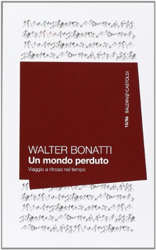 Un mondo perduto : viaggio a ritroso nel tempo