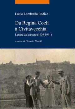 Da Regina Coeli a Civitavecchia. Lettere dal carcere (1939-1941). A cura di Claudio Natoli