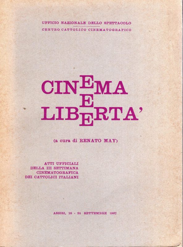 Cinema e libertà. Atti ufficiali della III° settimana cinematografica dei cattolici italiani Assisi, 18-24 settembre 1967