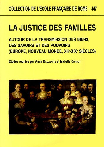 La justice des familles. Autour de la transmission des biens, des savoirs et des pouvoirs (Europe, Nouveau Monde, XIIe-XIXe siècles)