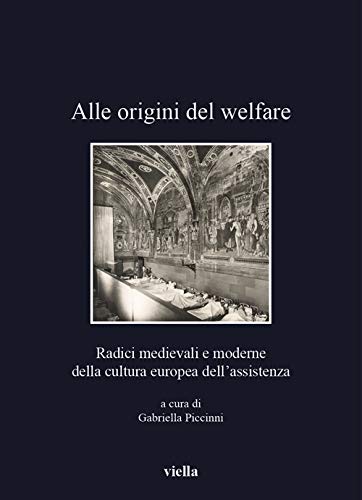 Alle origini del welfare : radici medievali e moderne della cultura europea dell'assistenza