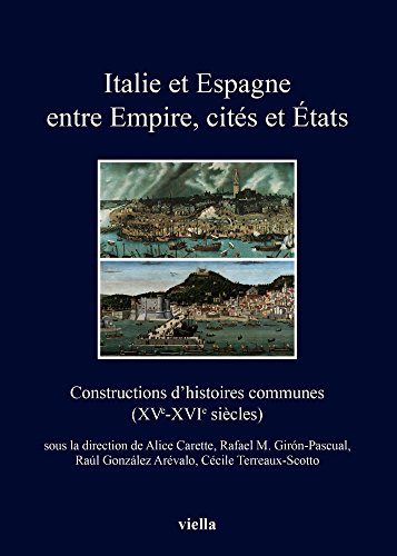 Italie et Espagne entre empire, cités et états. Constructions d'histoires communes (XV-XVI siécles)