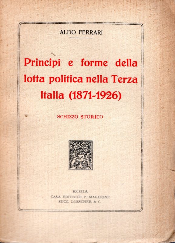 Principi e forme della lotta politica nella Terza Italia (1871-1926). Schizzo storico