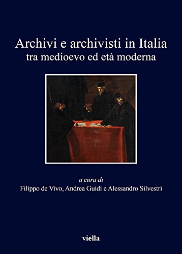Archivi e archivisti in Italia tra Medioevo ed età moderna