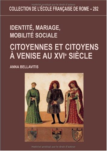 Identité, mariage, mobilité sociale. Citoyennes et citoyens à Venise au XVIe siècle