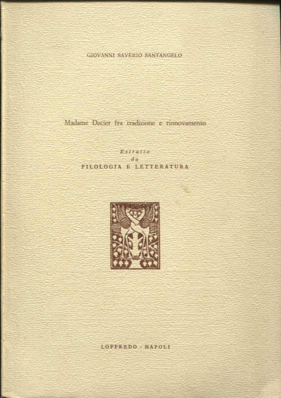 Madame Dacier fra tradizione e rinnovamento. Estratto da: Filologia e letteratura, 17 (1971), fasc. 2, n. 66.