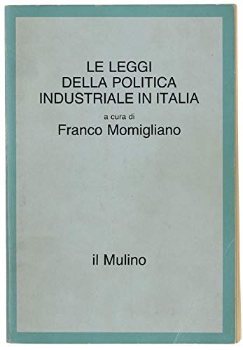 Le leggi della politica industriale in Italia. Dalla ristrutturazione all'innovazione