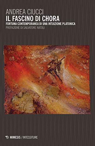 Il fascino di Chora. Fortuna contemporanea di una intuizione platonica. Prefazione di Salvatore Natoli