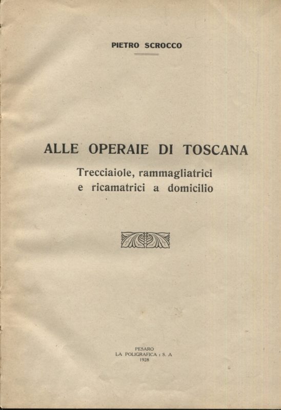 Alle operaie di Toscana. Trecciaiole, rammagliatrici e ricamatrici a domicilio. Unito insieme a: Idem, Agl'industriali della Paglia, pari data ed editore; Idem, La spiaggia di Pesaro, come fu, come è, come sarà con l'Ente Autonomo di cura, Pesaro Coop. Buona Stampa, 1932; Idem, Suonata a Fydia in do diesis, Pesaro, Coop. Buona Stampa, 1932,; Idem, Serenata a Fydia in do bemolle (variazioni sulla suonata precedente), Pesaro Coop. Buona Stampa, 1932.
