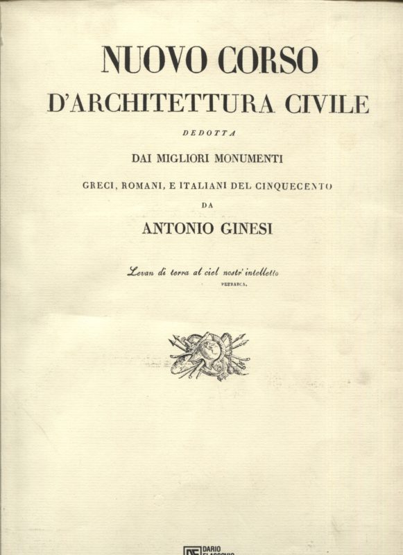 Nuovo corso d'architettura civile dedotta dai migliori monumenti greci, romani, e italiani del cinquecento