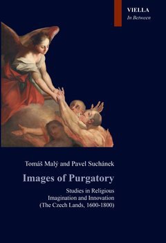 Images of Purgatory. Studies in Religious Imagination and Innovation. (The Czech Lands, 1600-1800). Translated by Stuart Roberts