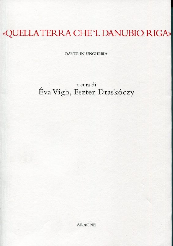 Quella terra che 'l Danubio riga. Dante in Ungheria