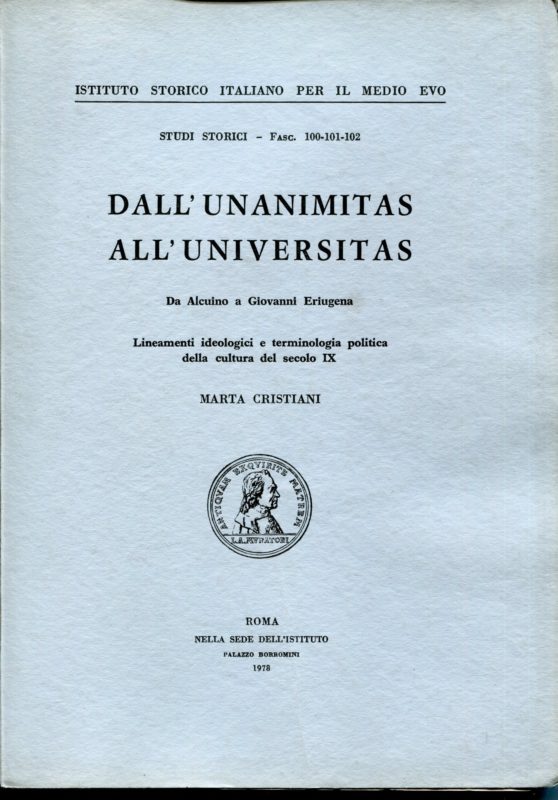 Dall'unanimitas all'universitas, da Alcuino a Giovanni Eriugena, lineamenti ideologici e terminologia politica della cultura del secolo IX