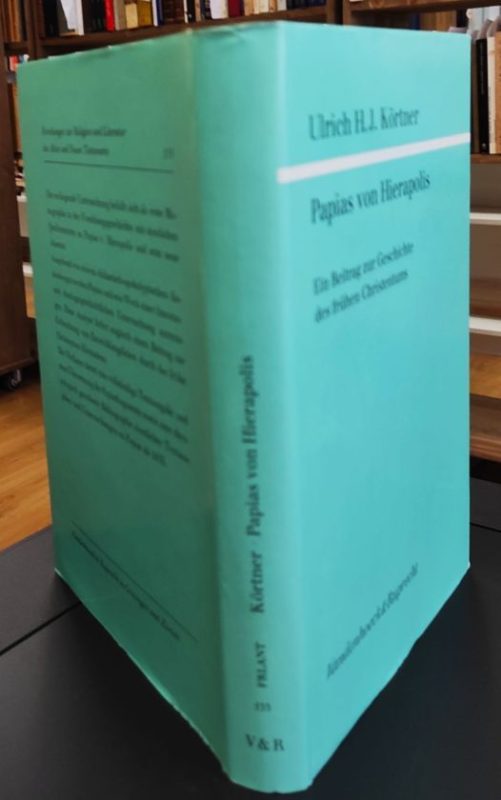 Papias von Hierapolis. Ein Beitrag zur Geschichte des frühen Christentums. Forschungen zur Religion und Literatur des Alten und Neuen Testaments