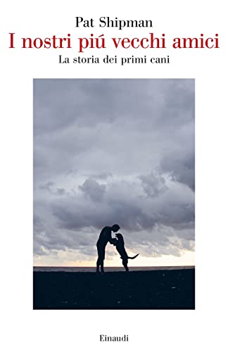 I nostri più vecchi amici. La storia dei primi cani