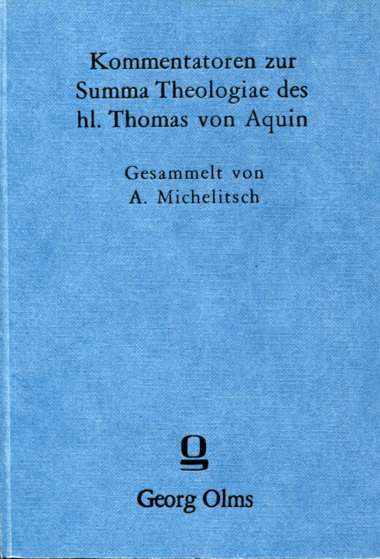 Kommentatoren zur Summa Theologiae des Hl. Thomas von Aquin  (= Nachdruck der Ausgabe Graz u. Wien 1924).