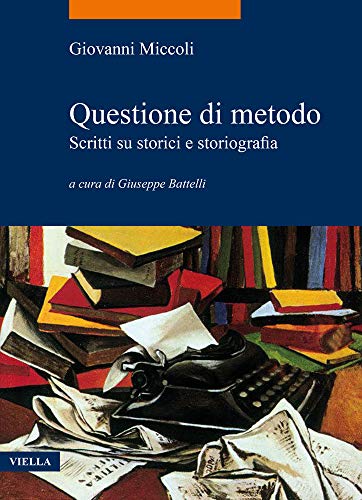 Questione di metodo. Scritti su storici e storiografia. A cura di Giuseppe Battelli
