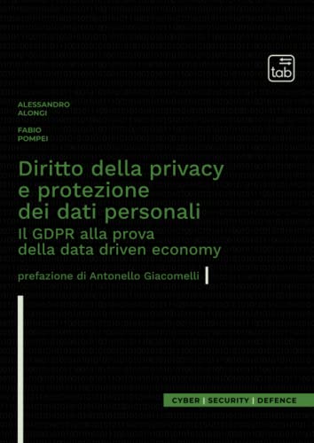 Diritto della privacy e protezione dei dati personali: Il GDPR alla prova della data driven economy. Prefazione di Antonello Giacomelli