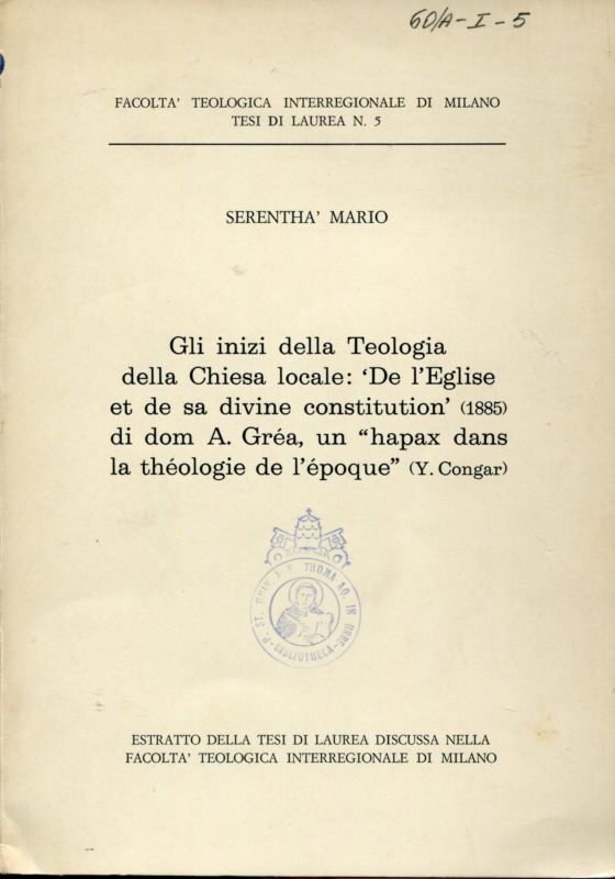 Gli inizi della teologia della Chiesa locale De l'Eglise et de sa divine constitution (1885) di dom A. Gréa, un Hapax dans la théologie de l'époque (Y. Congar)