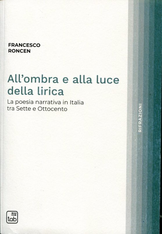 All'ombra e alla luce della lirica. La poesia narrativa in Italia tra Sette e Ottocento. Prefazione di Elisabetta Selmi