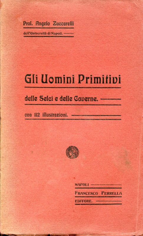 Gli uomini primitivi delle selci e delle caverne. Con 112 illustrazioni