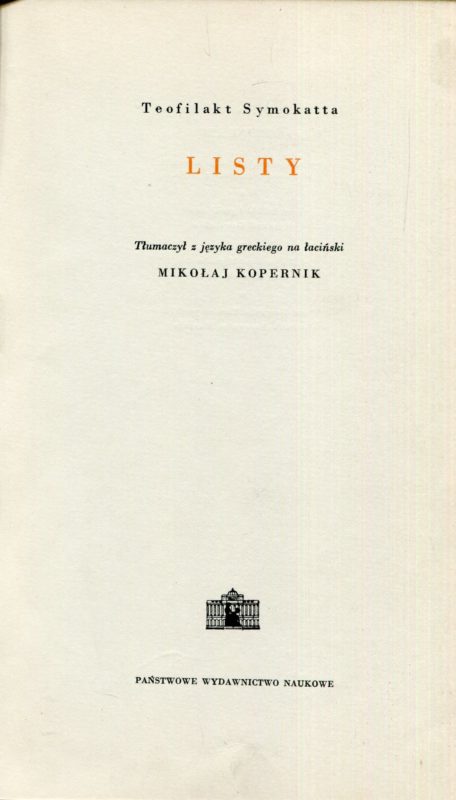 Listy. Tlumaczy z jezyka greckiego na aciski Mikoaj Kopernik ; [tekst aciski i grecki ustali Ryszard Gansiniec]. Facsimile przekladu Mikolaja Kopernika w wydaniu krakowskim z 1509 r.