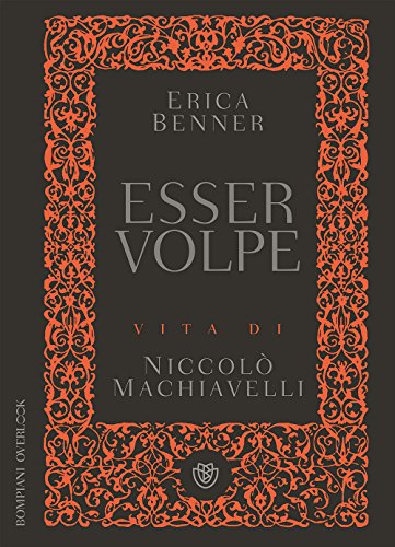 Esser volpe. Vita di Niccolò Machiavelli