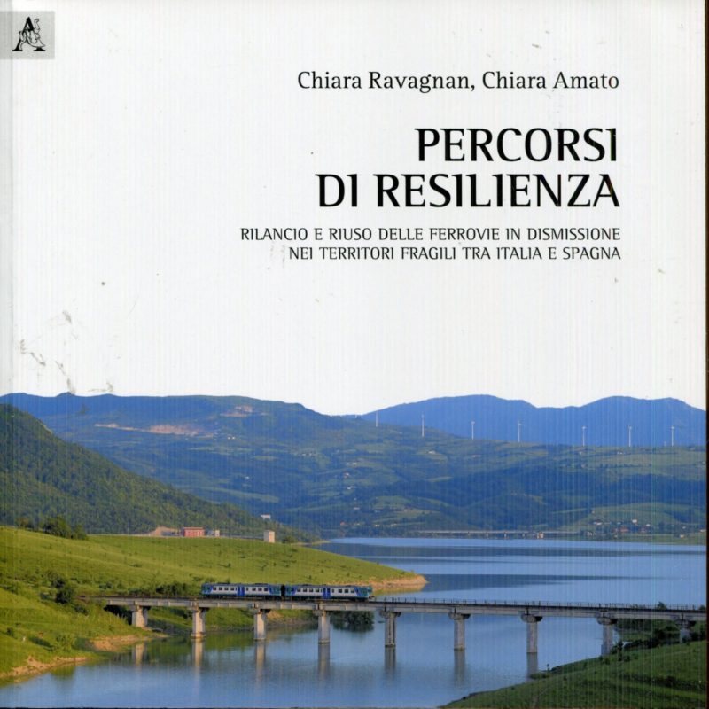 PERCORSI DI RESILIENZA. RILANCIO E RIUSO DELLE FERROVIE IN DISMISSIONE NEI TERRITORI FRAGILI TRA ITALIA E SPAGNA