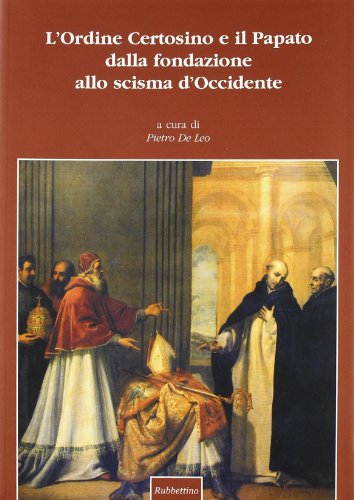 L'Ordine certosino e il papato dalla fondazione allo scisma d'Occidente. Atti del Convegno internazionale (Roma, 16-18 maggio 2002)